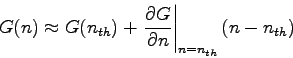 \begin{displaymath}
G(n) \approx G(n_{th}) + \left.{\partial G \over \partial n}\right\vert _{n=n_{th}}
(n - n_{th})
\end{displaymath}
