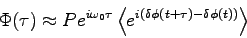 \begin{displaymath}
\Phi(\tau) \approx
P e^{i\omega_0\tau}\left\langle e^{i(\delta \phi(t+\tau) -
\delta \phi(t))}\right\rangle
\end{displaymath}